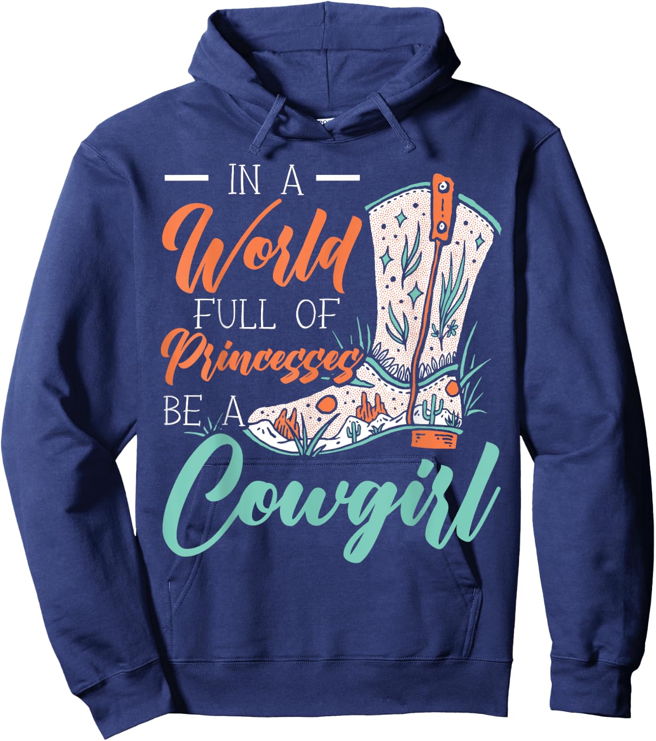 In A World Full Of Princesses Be A Cowgirl Lover Rodeo Hoodie - Hoodie | Navy