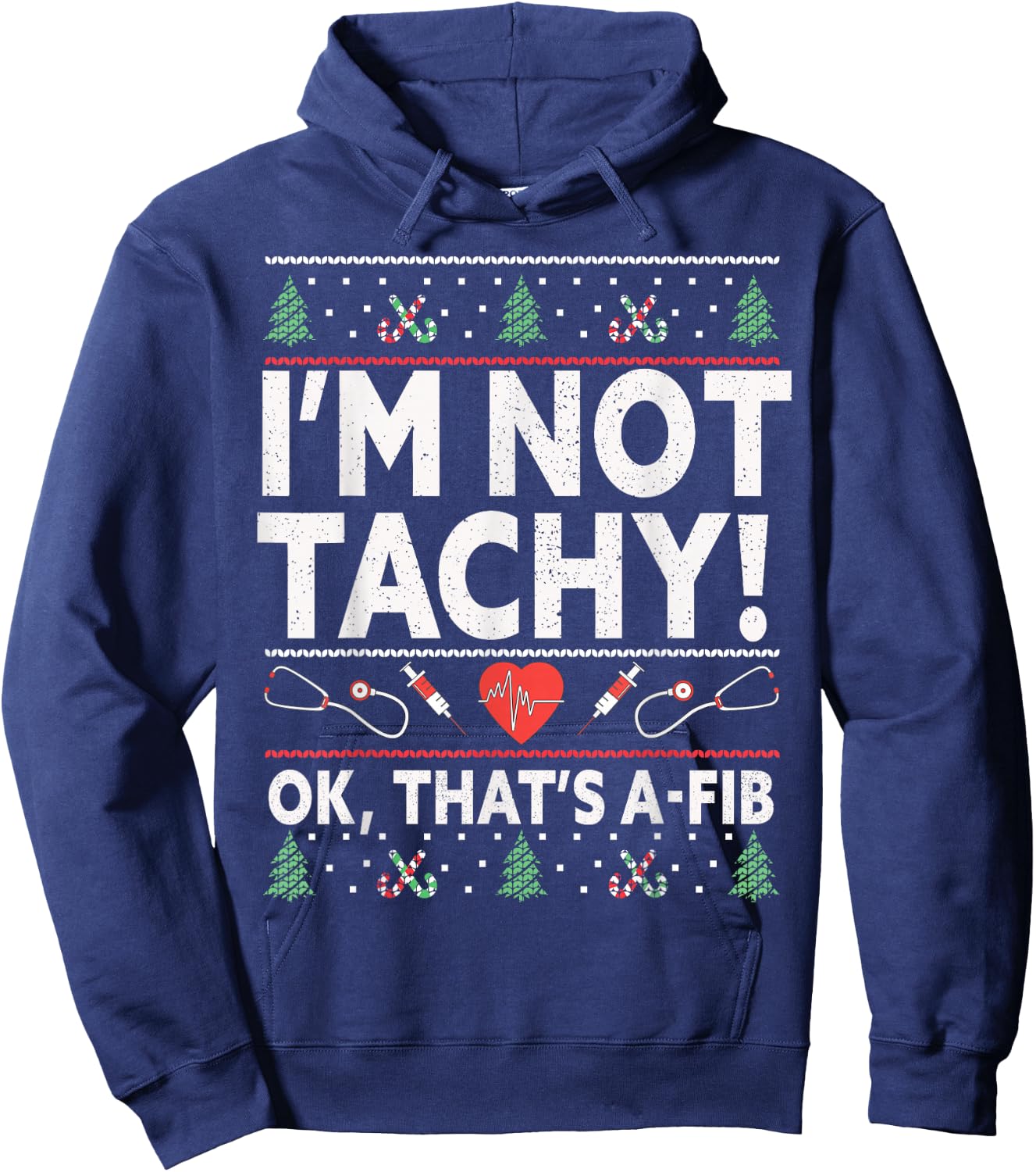 I'm Not Tachy! Ok, That's A-Fib Nurse Ugly Hospital Xmas Hoodie - Hoodie | Navy
