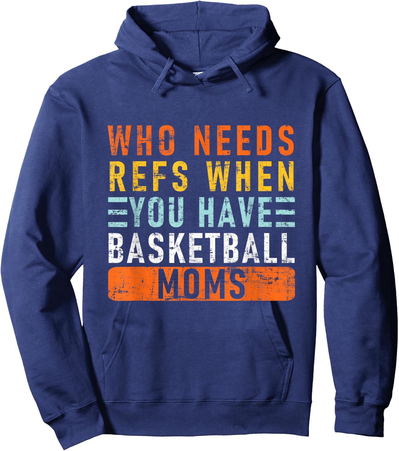 Who Needs Refs When You Have Basketball Moms - Basketball Hoodie - Hoodie | Navy