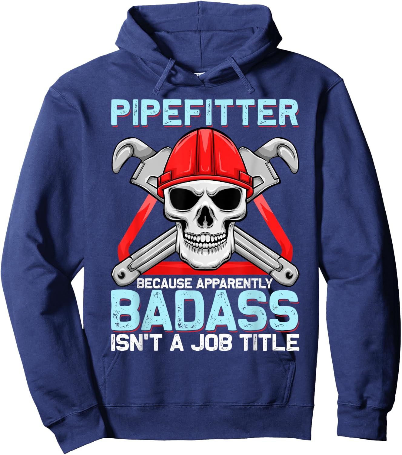 Pipefitter Because Apparently Badass Isn't A Job Title Hoodie - Hoodie | Navy