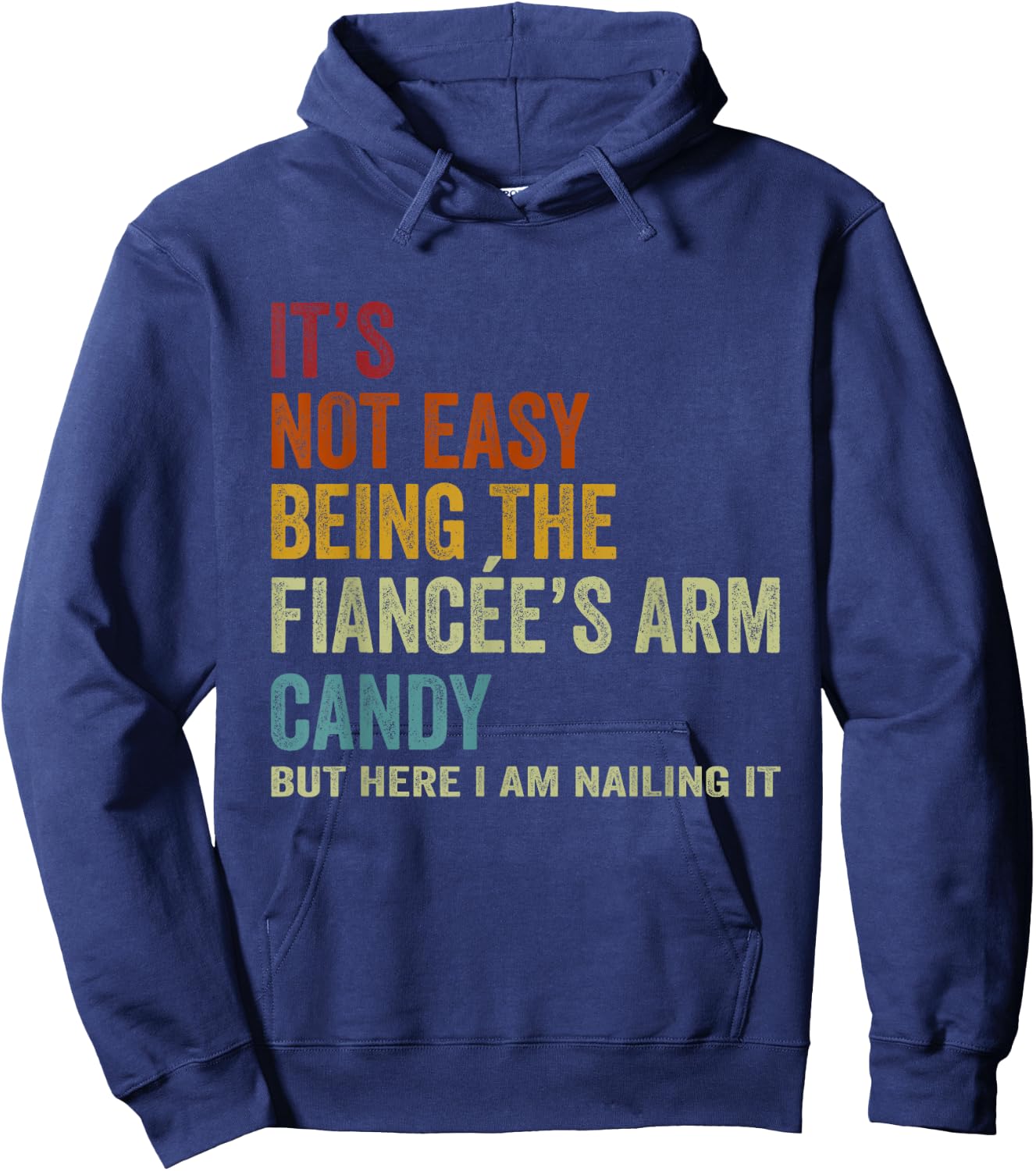 It's Not Easy Being The Fiancée's ARM Candy But Here I Am Na Hoodie - Hoodie | Navy
