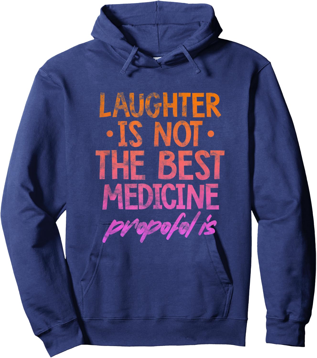 Laughter Not The Best Medicine Propofol Is Anesthesia Grunge Hoodie - Hoodie | Navy