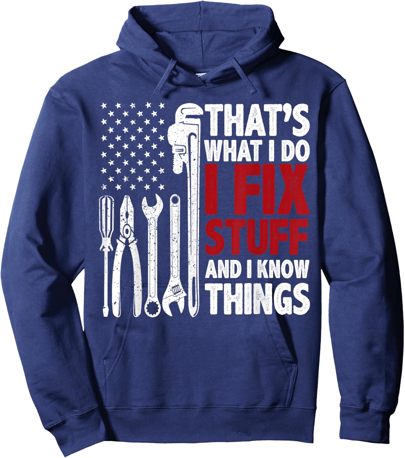 That's What I Do I Fix Stuff and I Know Things American Flag Hoodie - Hoodie | Navy