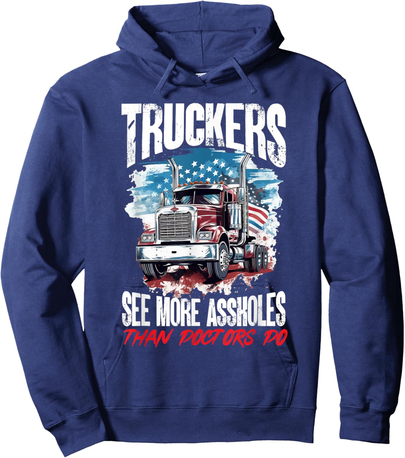 Trucker Truck - Truckers see more assholes than Doctors do Hoodie - Hoodie | Navy