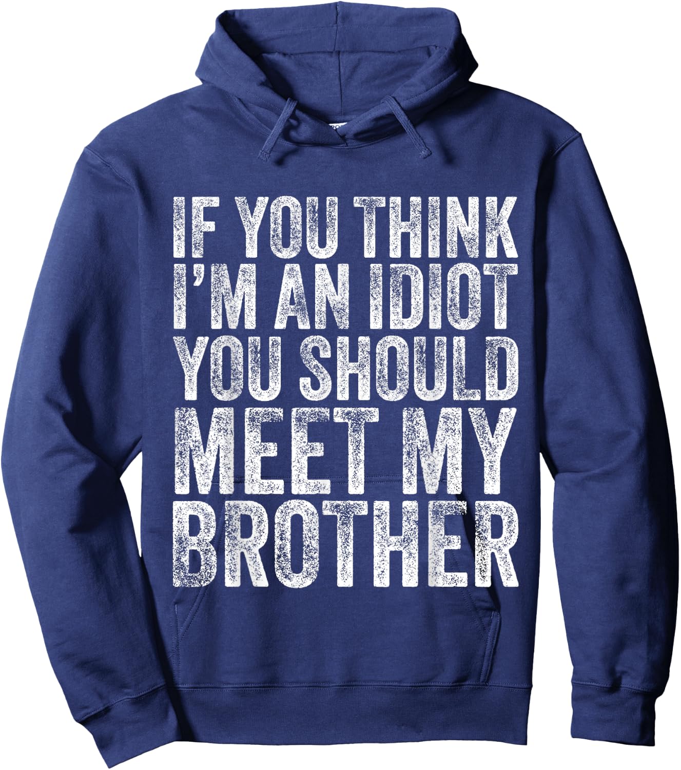 If You Think I'm An idiot You Should Meet My Brother Funny Hoodie - Hoodie | Navy