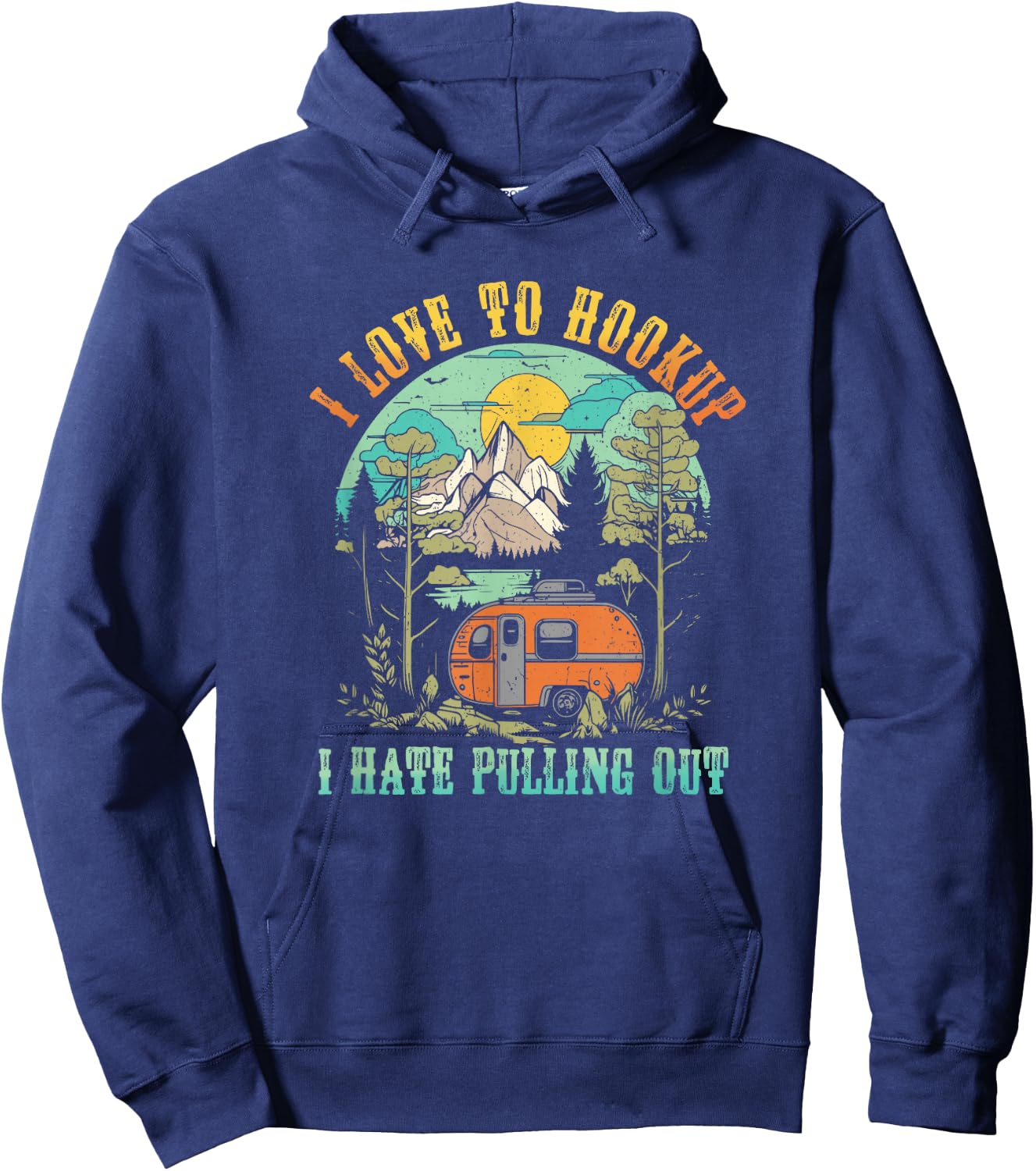 Camping I Love To Hookup I Hate Pulling Out Camper and Truck Hoodie - Hoodie | Navy