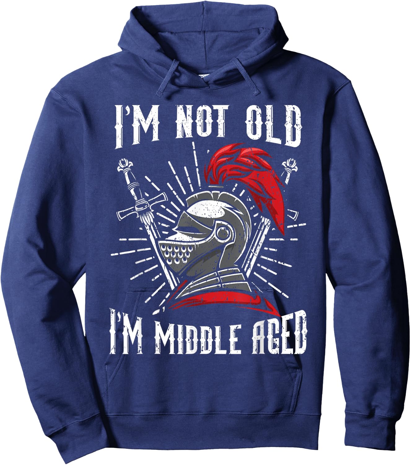 I'm Not Old I'm Middle Aged Knight Medieval Knighthood Hoodie - Hoodie | Navy