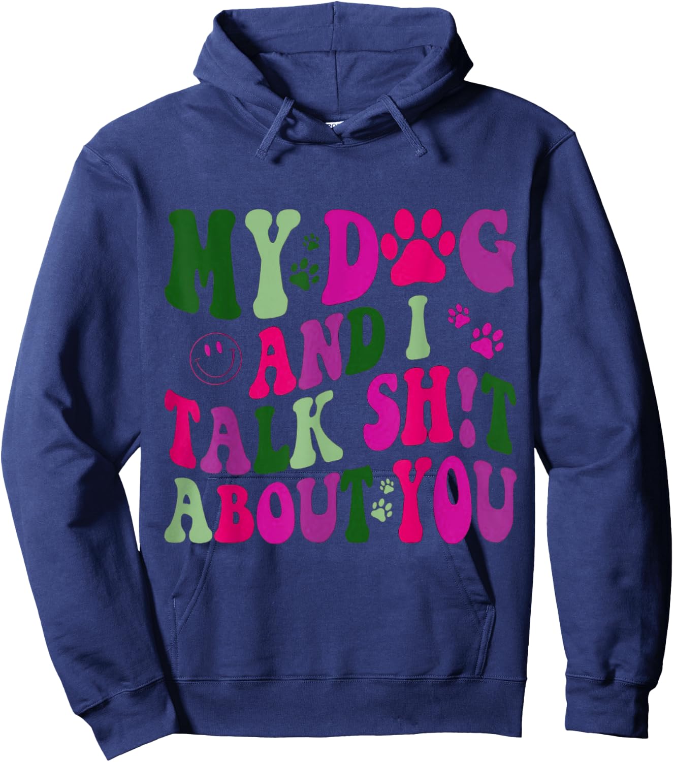My Dog And I Talk Shit About You Funny Offensive Dog Men Women Hoodie - Hoodie | Navy