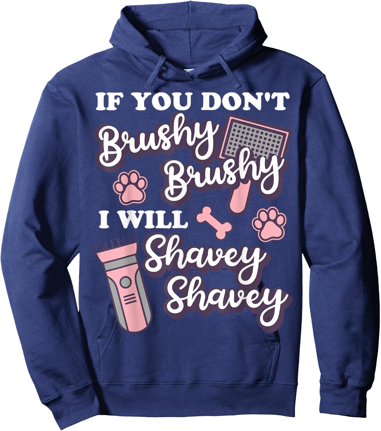 Funny Dog Groomer, If You Don't Brushy Brushy Dog Grooming Hoodie - Hoodie | Navy