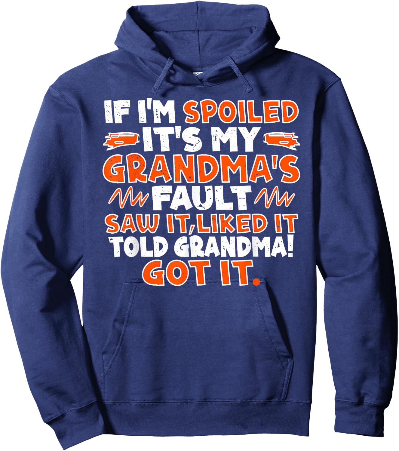 If I'm Spoiled It's My Grandma's Fault Saw It Liked It Told Hoodie - Hoodie | Navy