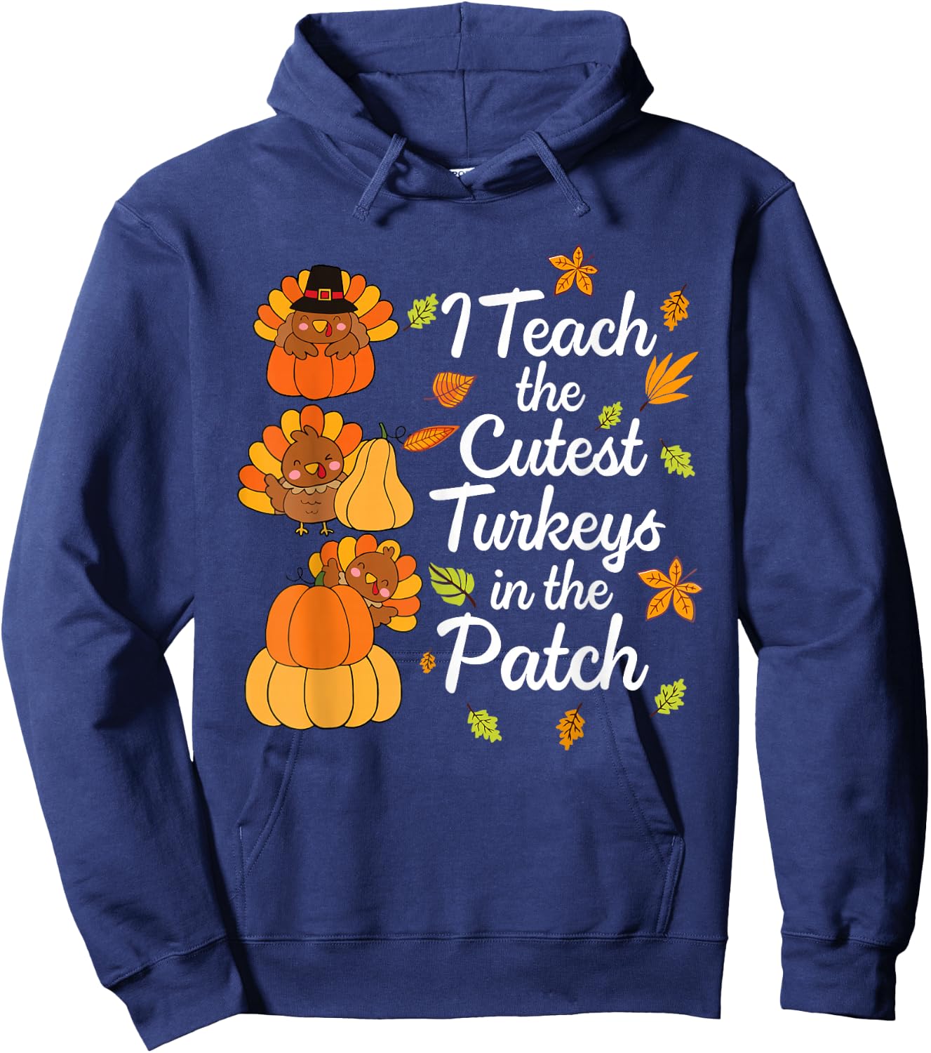 Teacher Thanksgiving I Teach The Cutest Turkeys in The Patch Hoodie - Hoodie | Navy