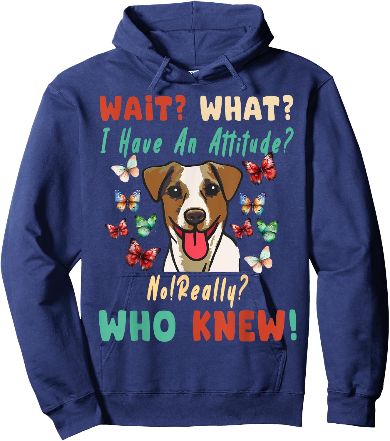 Wait What I Have An Attitude No Really Who Knew jack russell Hoodie - Hoodie | Navy