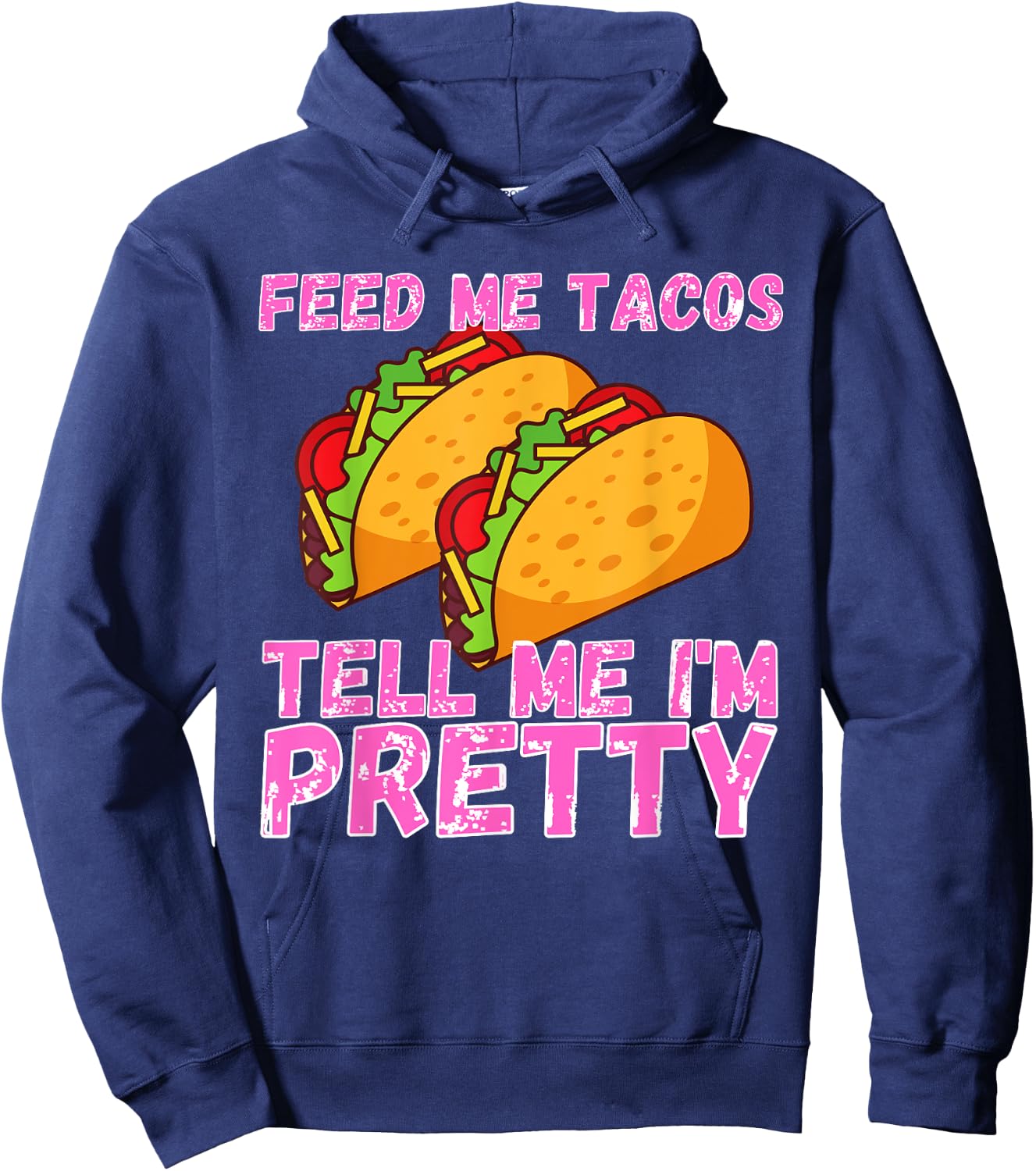 Feed Me Tacos And Tell Me I'm Pretty | Women Taco Hoodie - Hoodie | Navy