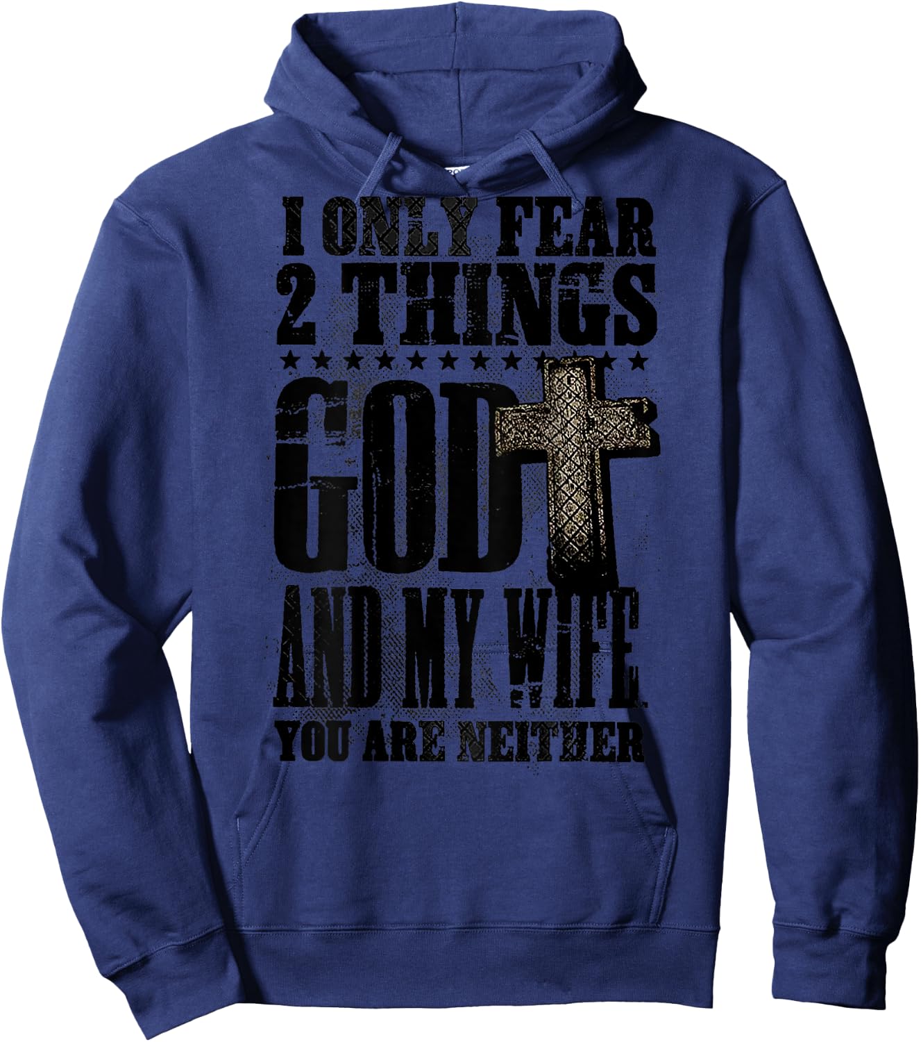 I Only Fear 2 Things God And My Wife You Are Neither (back) Hoodie - Hoodie | Navy