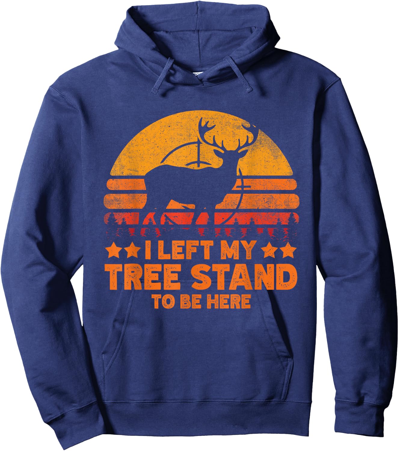 I Left My Tree Stand To Be Here. Funny Deer Hunting lover Hoodie - Hoodie | Navy