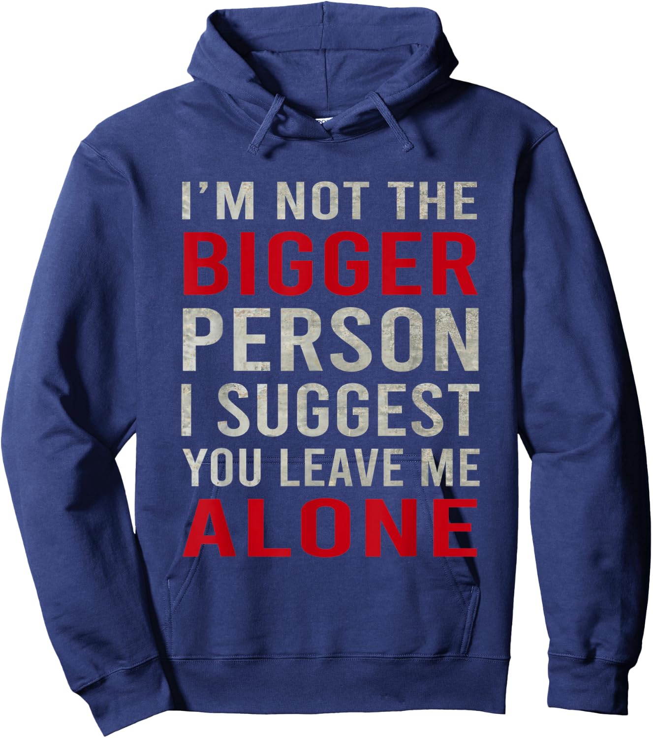 Funy I'm Not The Bigger Person I Suggest You Leave Me Alone Hoodie - Hoodie | Navy