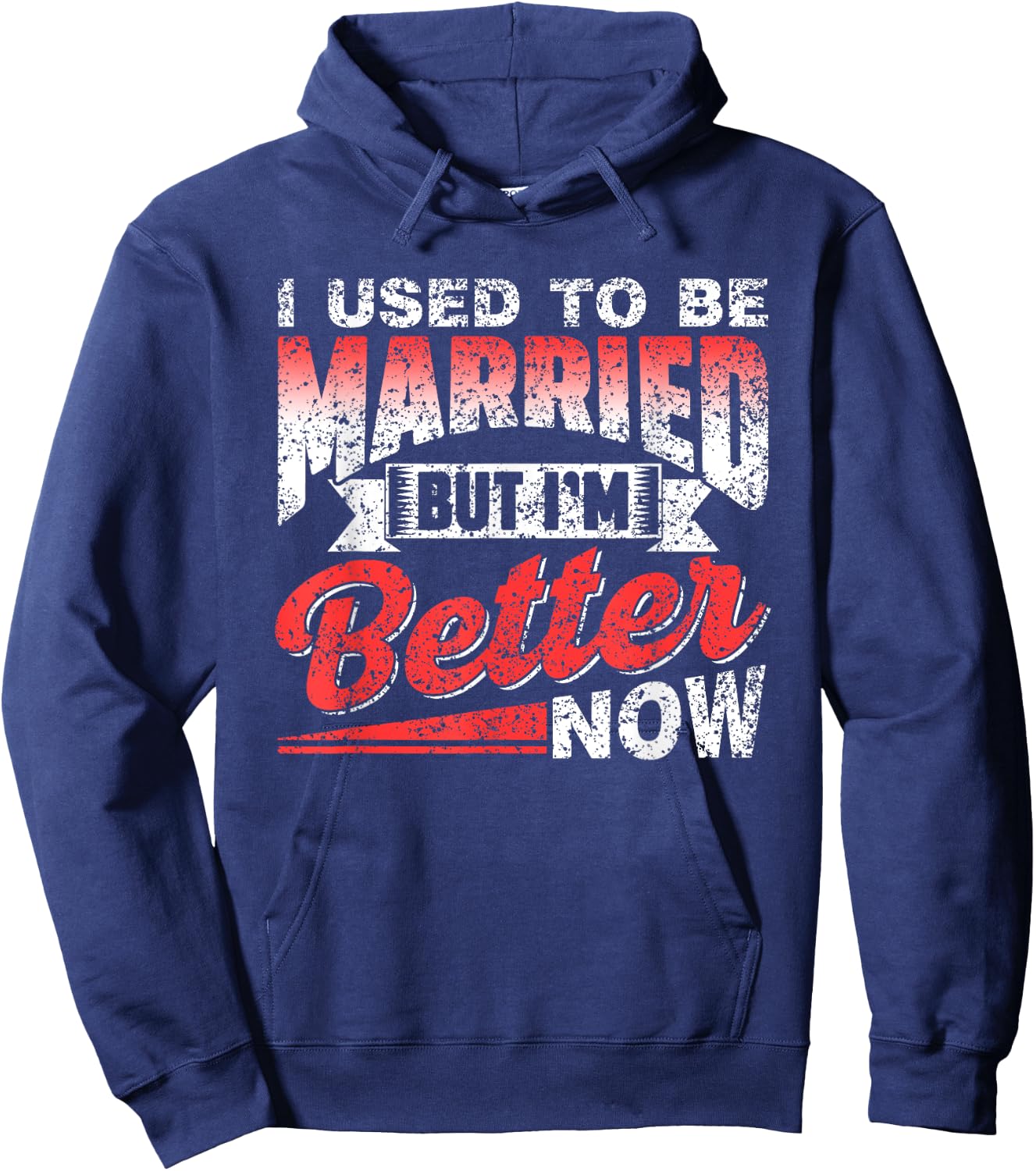 I Used To Be Married But I'm Better Now Ex Divorced Divorce Hoodie - Hoodie | Navy