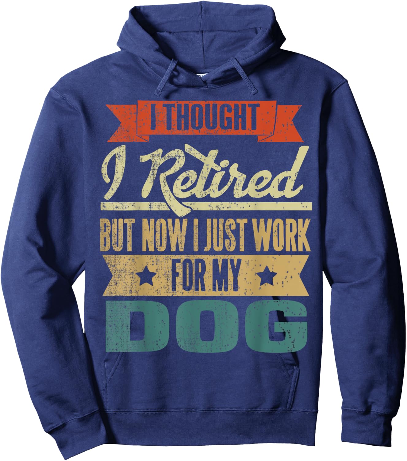 I Thought I Retired But Now I Just Work For My Dog Funny Men Women Hoodie - Hoodie | Navy
