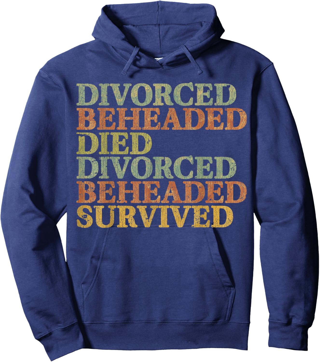 Vintage DIVORCED BEHEADED DIED DIVORCED BEHEADED SURVIVED Hoodie - Hoodie | Navy