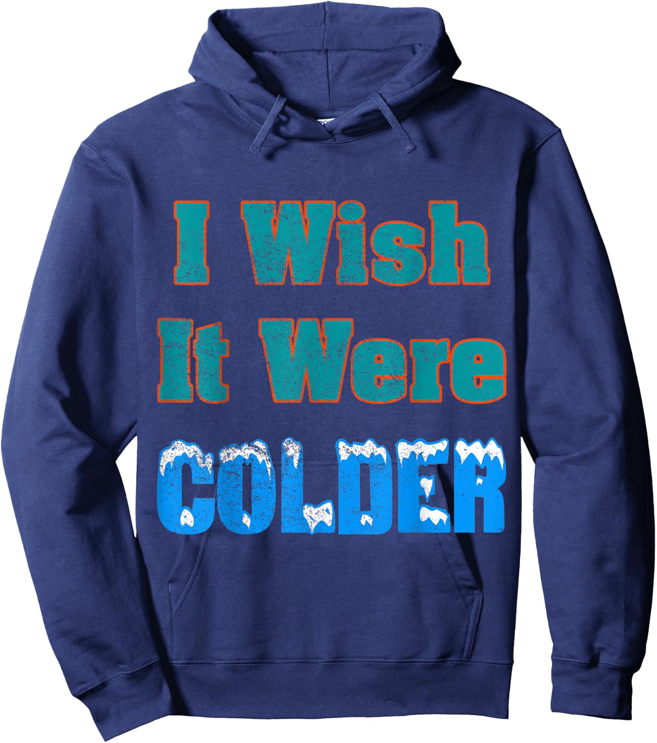 I Wish It Were Colder Shirt I Wish It Were Colder Vintage Hoodie - Hoodie | Navy