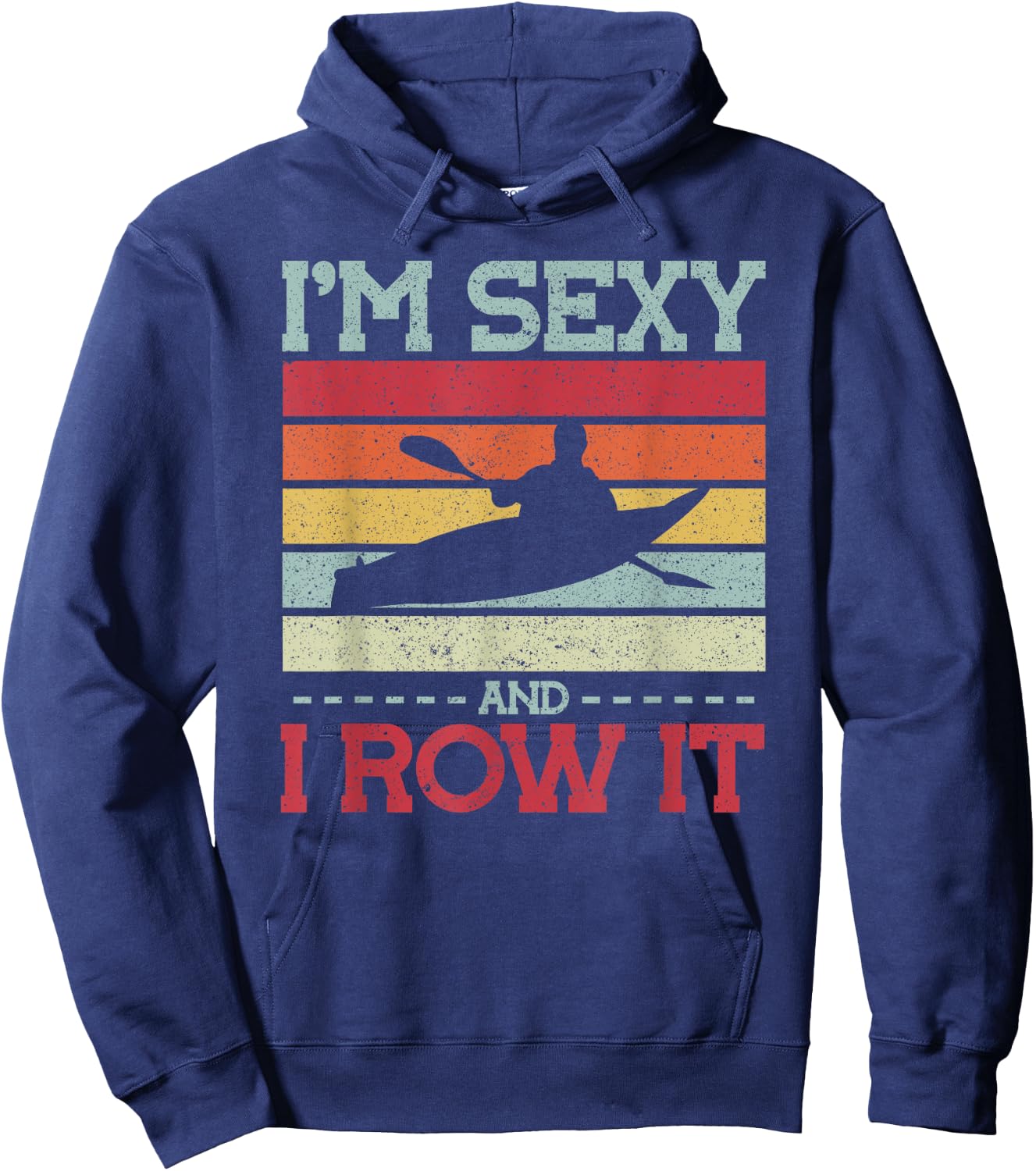 Im sexy and I row it Kayak Hoodie - Hoodie | Navy