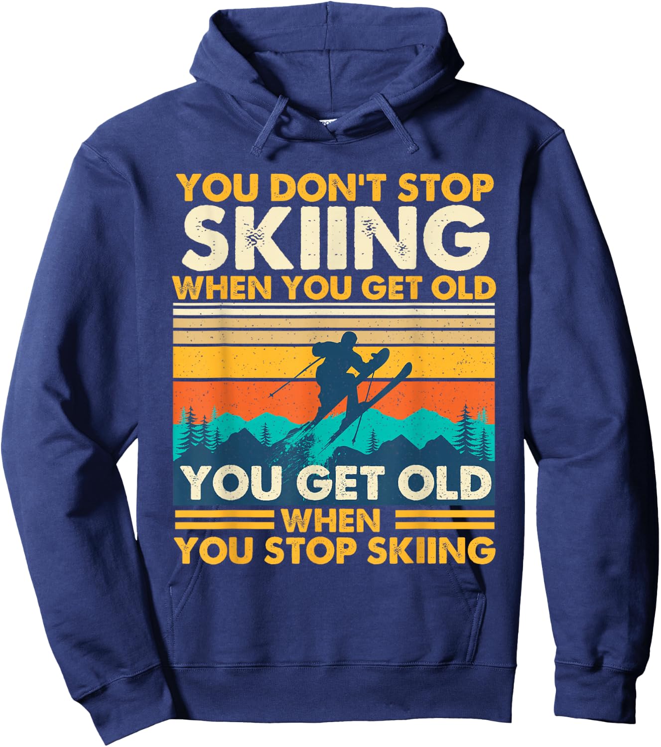 You Get Old When You Stop Skiing - Winter Sports Lover Skier Hoodie - Hoodie | Navy