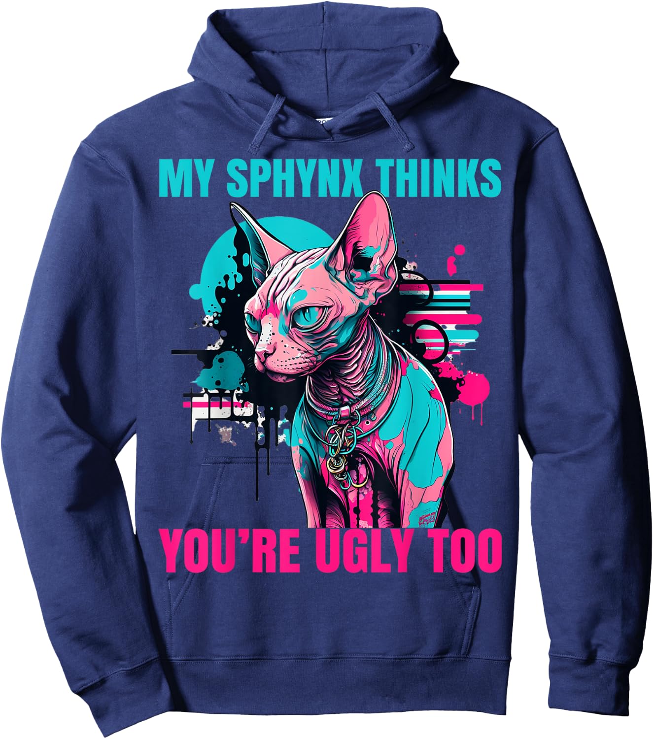 My Sphynx Thinks You're Ugly Too Funny Hairless Cat Mom Dad Hoodie - Hoodie | Navy