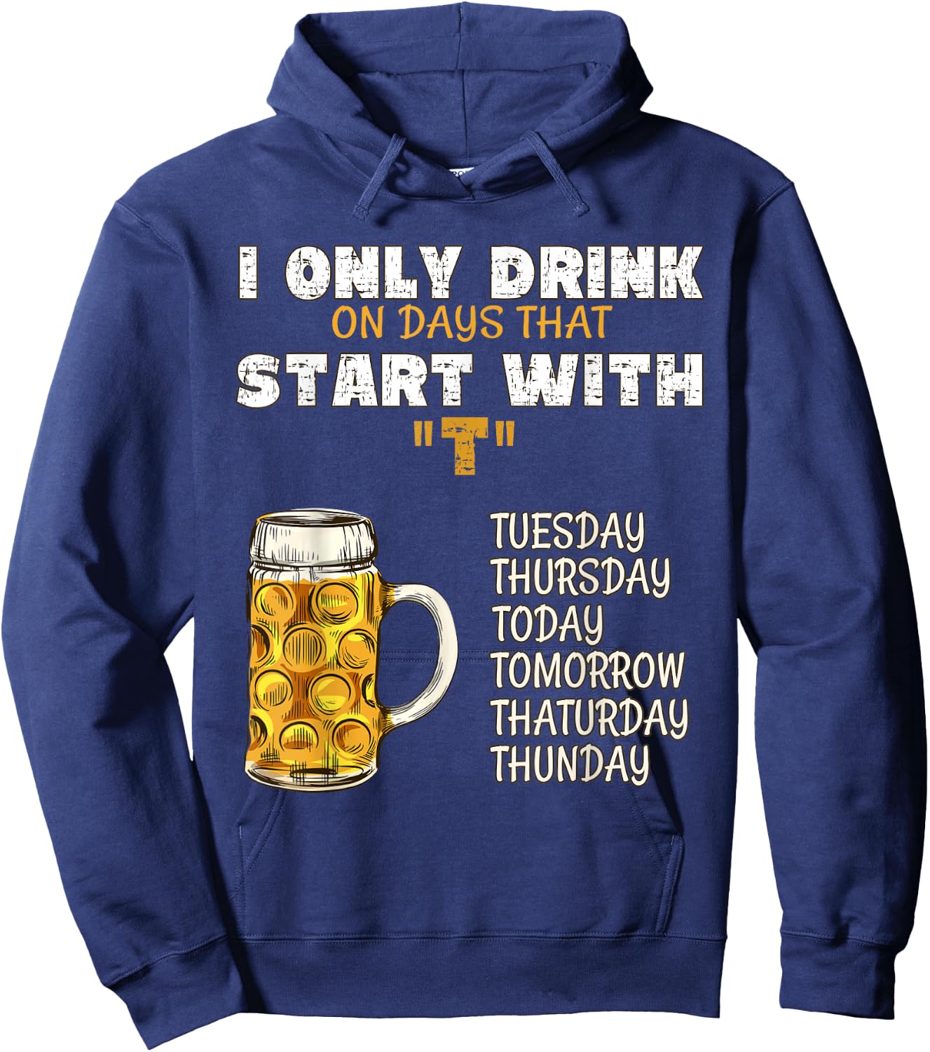 I Only Drink On Days That Start With T - Drink Beer Hoodie - Hoodie | Navy