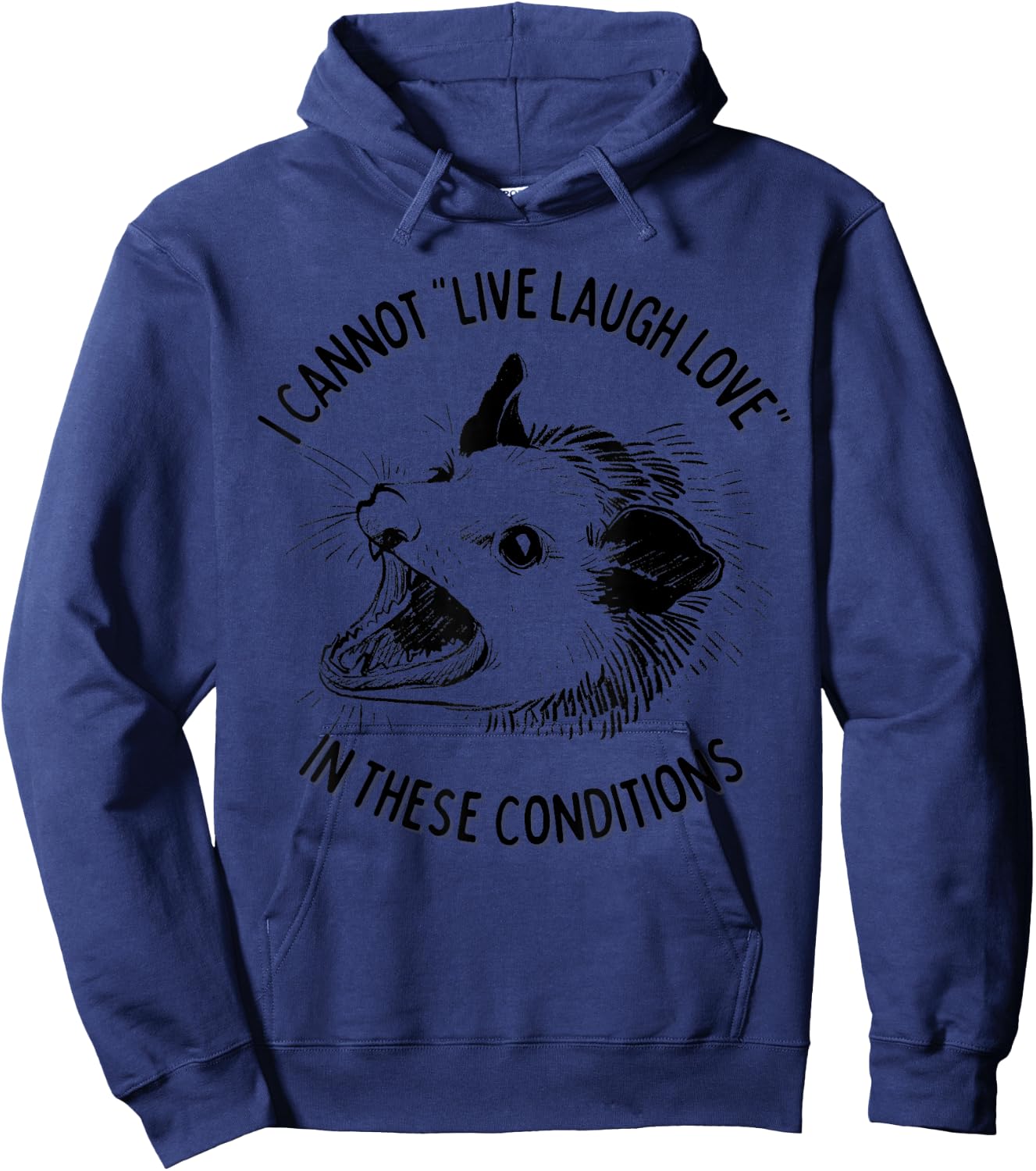 Opossum I Cannot Live Laugh Love In These Conditions Funny Hoodie - Hoodie | Navy