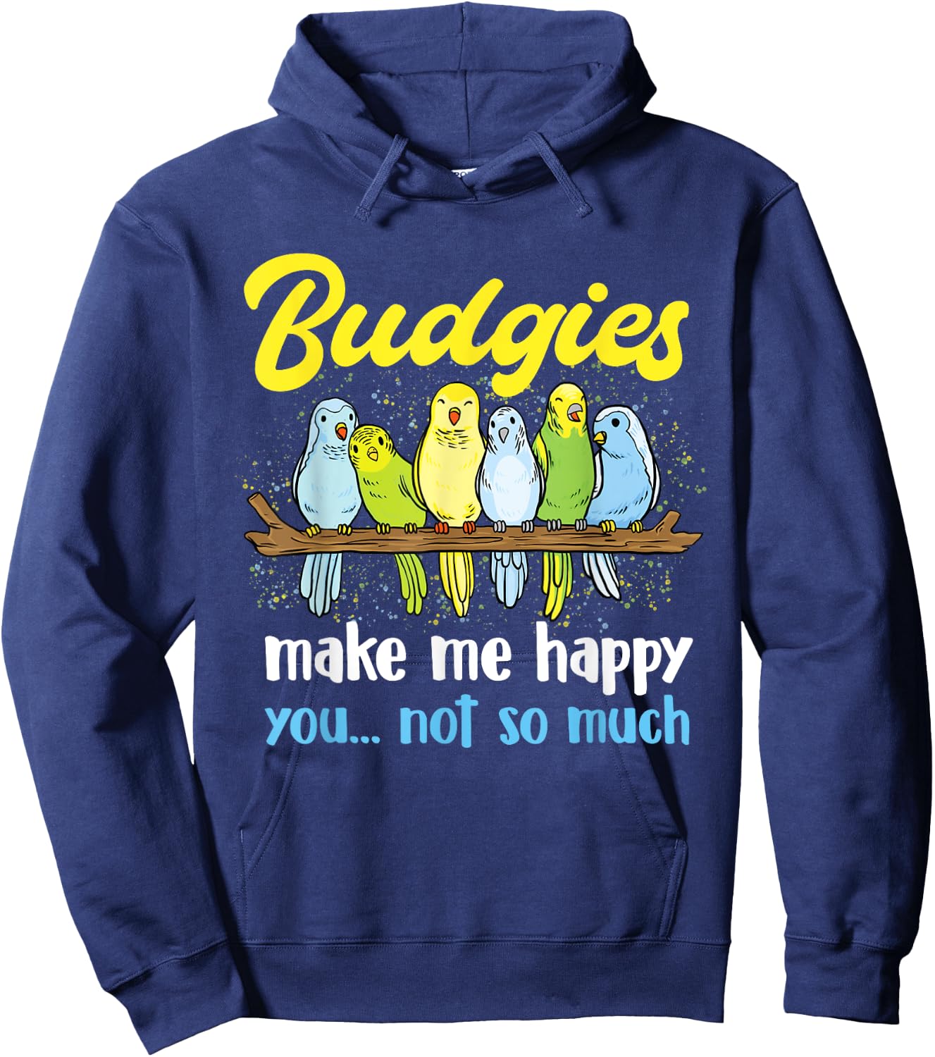 Budgies make me happy - Parakeet Budgie Budgerigar Lover Hoodie - Hoodie | Navy