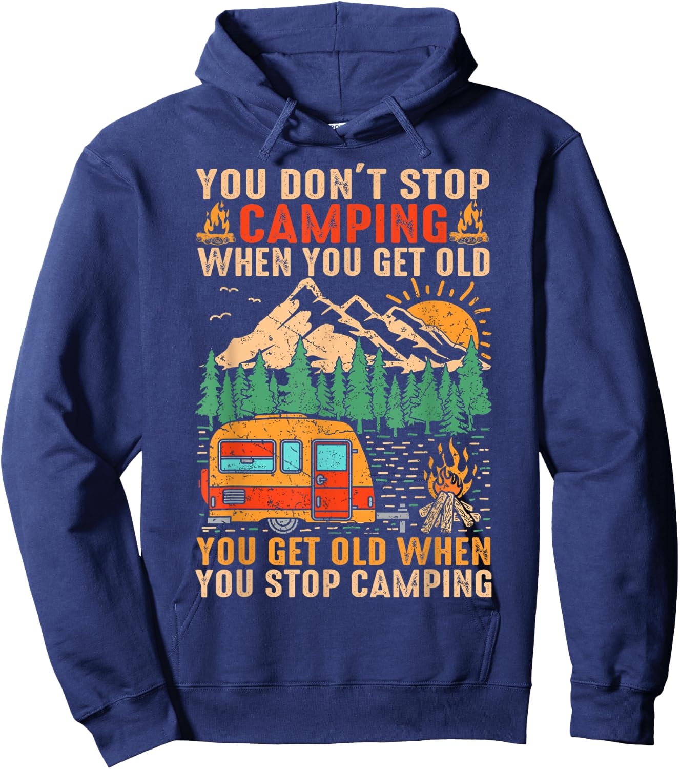 You Don't Stop Camping When You Get Old You Get Old When Hoodie - Hoodie | Navy