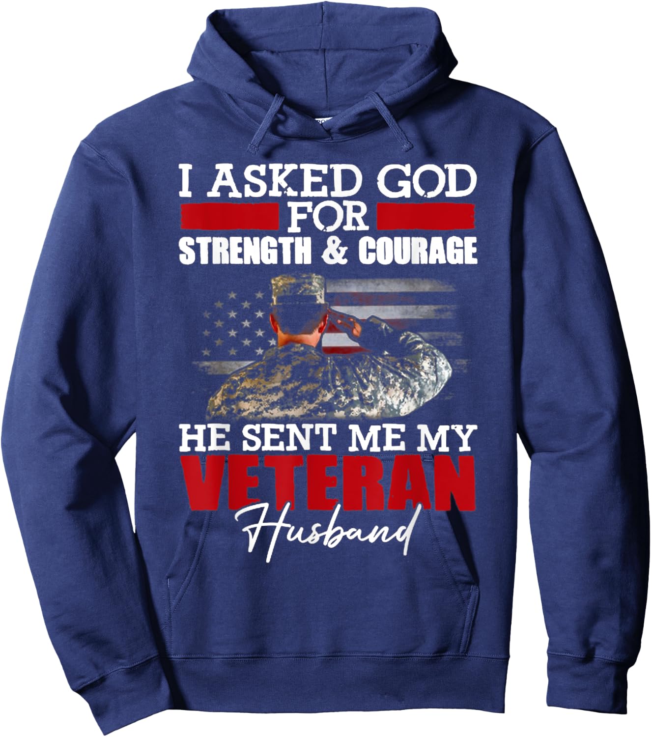 I Asked God For Strength And Courage He Sent Me My Veteran Hoodie - Hoodie | Navy