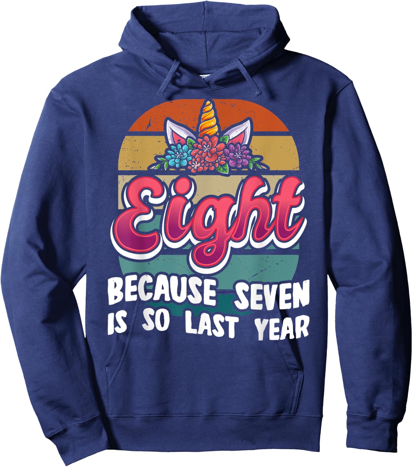 Eight Because Seven Is So Last Year Unicorn 8th Birthday Hoodie - Hoodie | Navy