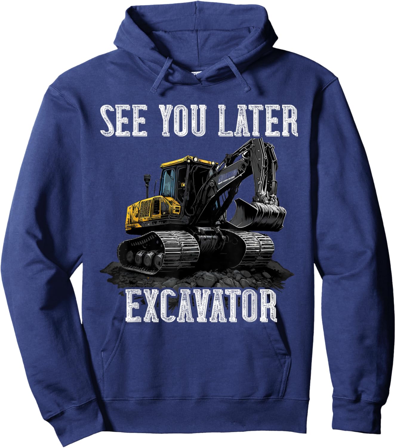 See You Later Excavator Construction Truck Digging Backhoe Hoodie - Hoodie | Navy