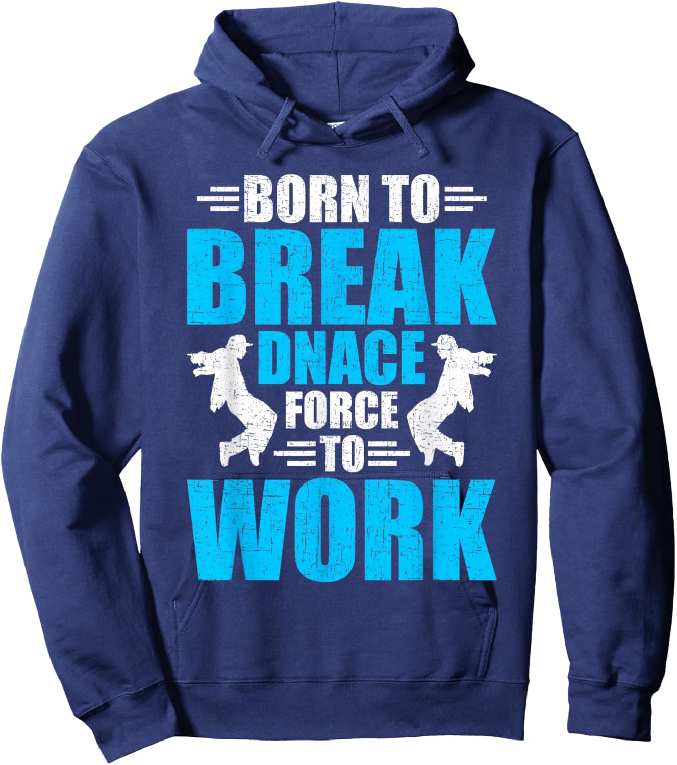 Born to Break Dance Forced to Work Dancing Dancer Hoodie - Hoodie | Navy