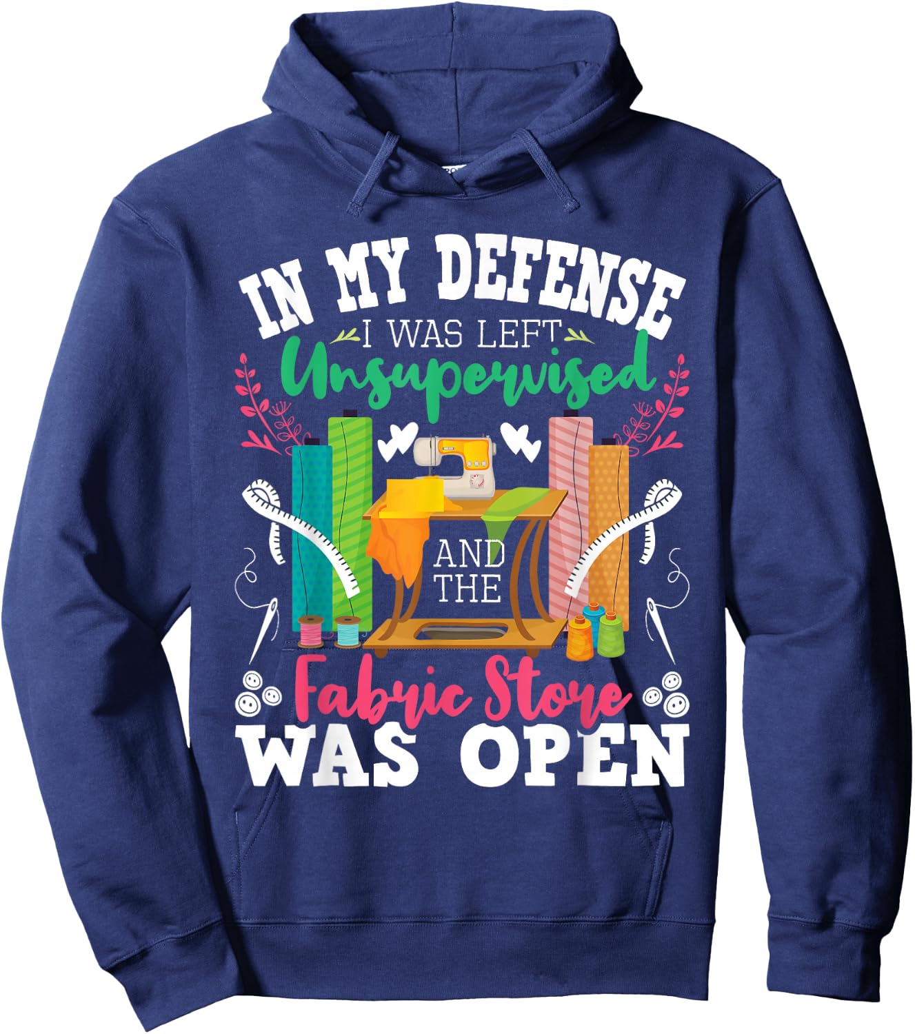Unsupervised and The Fabric Store was Open - Sewing Quilting Hoodie - Hoodie | Navy