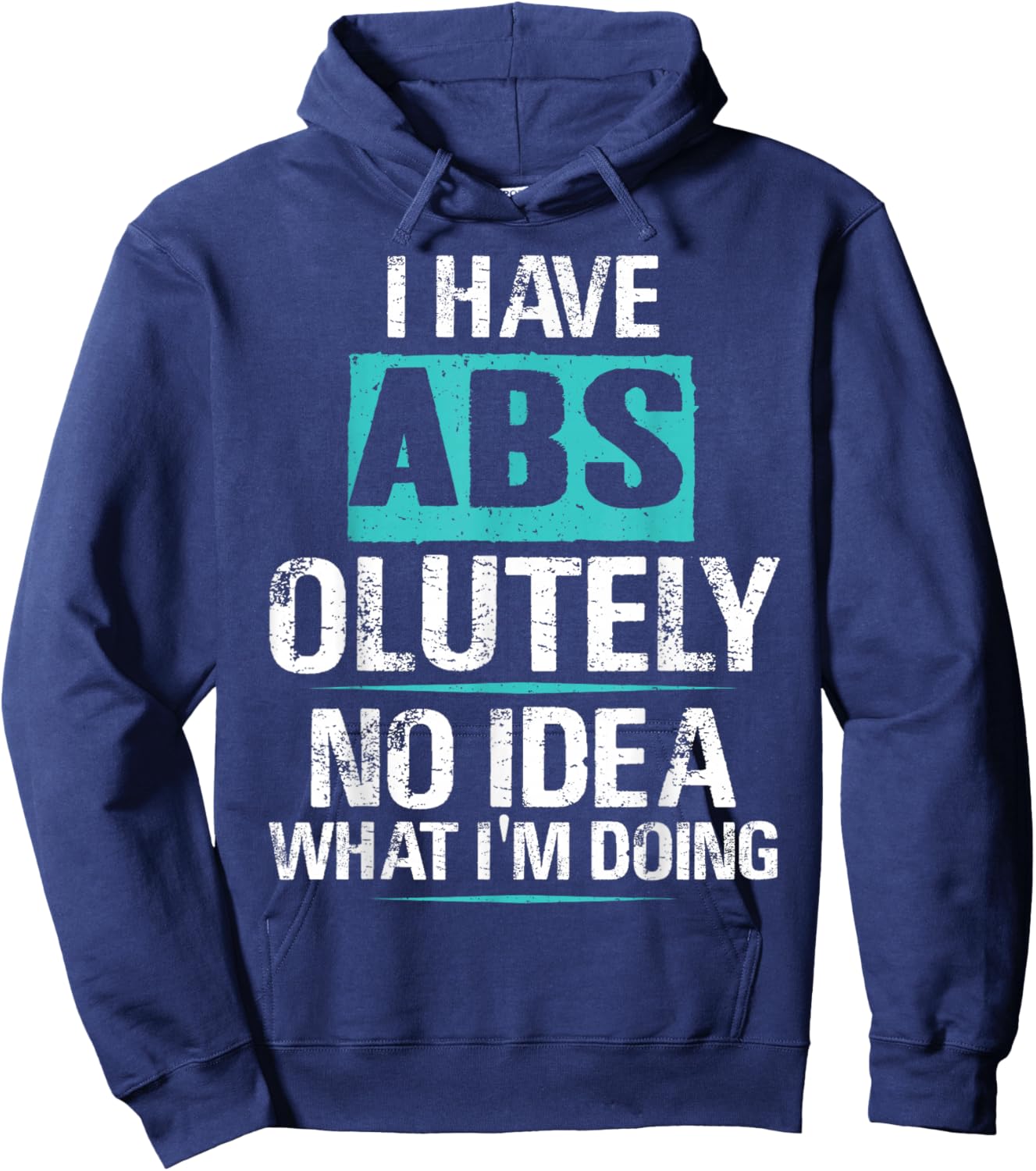 I Have Abs-olutely No Idea What I'm Doing Funny Gym Fitness Hoodie - Hoodie | Navy