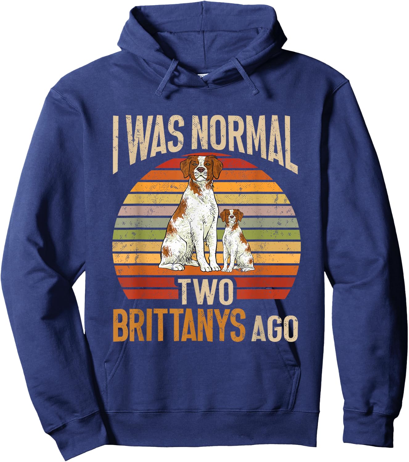 Brittany Spaniel, I Was Normal Two Brittanys Ago Hoodie - Hoodie | Navy