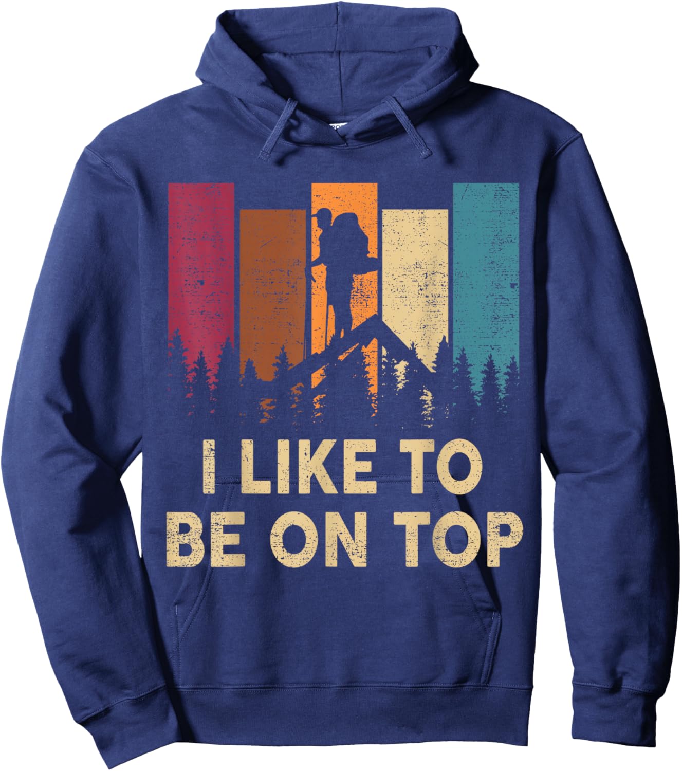 Hiking-Shirt I Like Be On Top Funny Women Men Nature Camping Hoodie - Hoodie | Navy