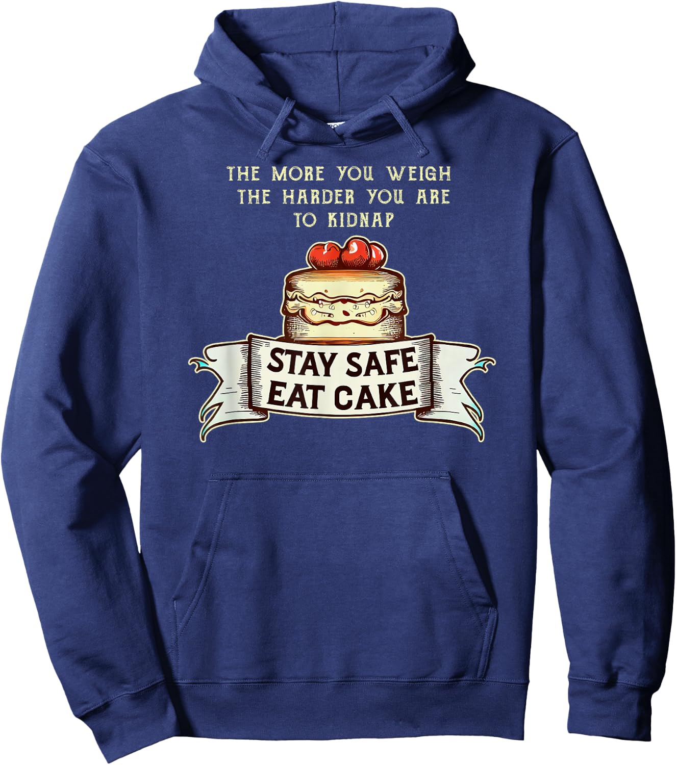 The More You Weigh the Harder You Are to Kidnap, Eat Cake Hoodie - Hoodie | Navy