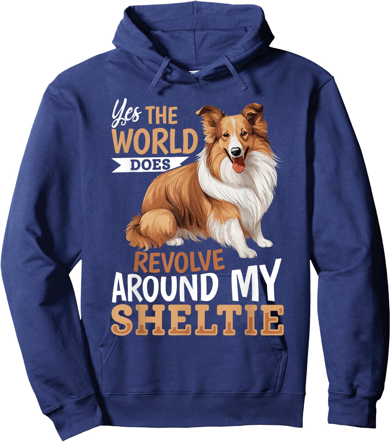 Shetland Sheepdog Dog Sheltie - Yes, the world does revolve Hoodie - Hoodie | Navy
