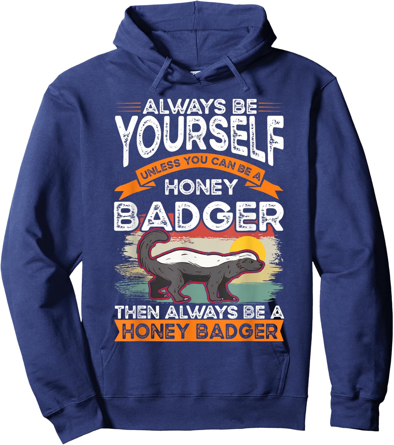 Always be yourself Unless you can be a Honey Badger Hoodie - Hoodie | Navy