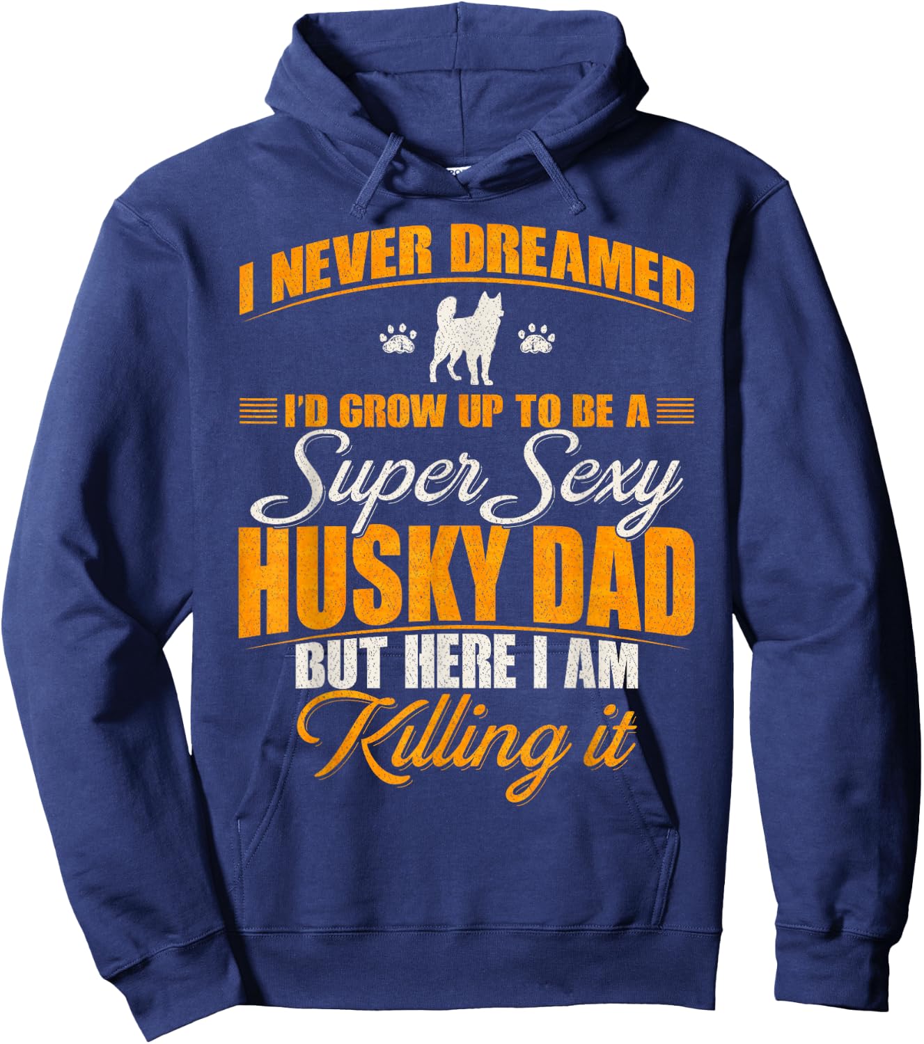 I Never Dreamed I'd Grow Up To Be A Super Sexy Husky Dog Dad Women Hoodie - Hoodie | Navy