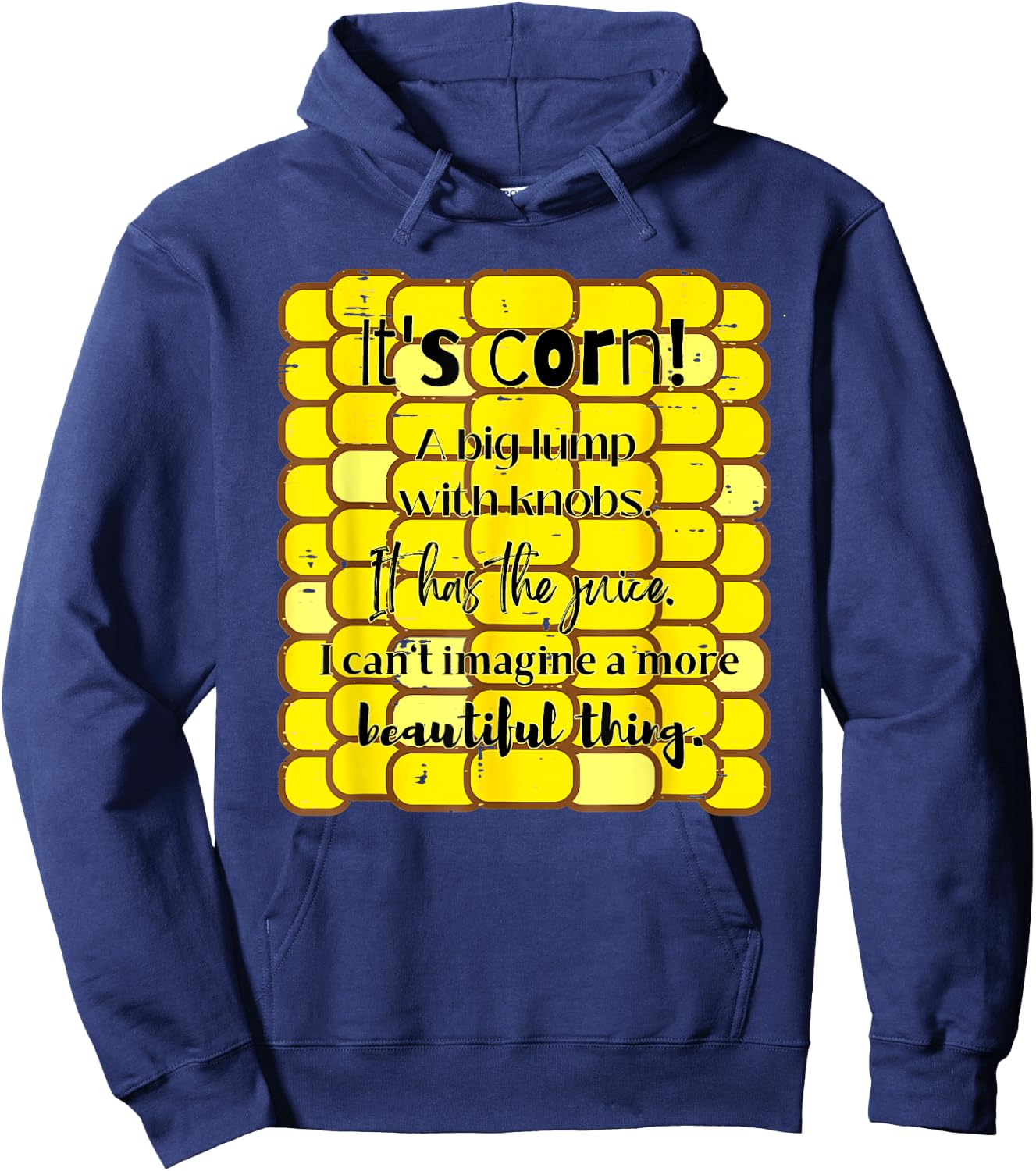 It's Corn Funny Trendy Design It Has The Juice Sarcasm Joke Hoodie - Hoodie | Navy