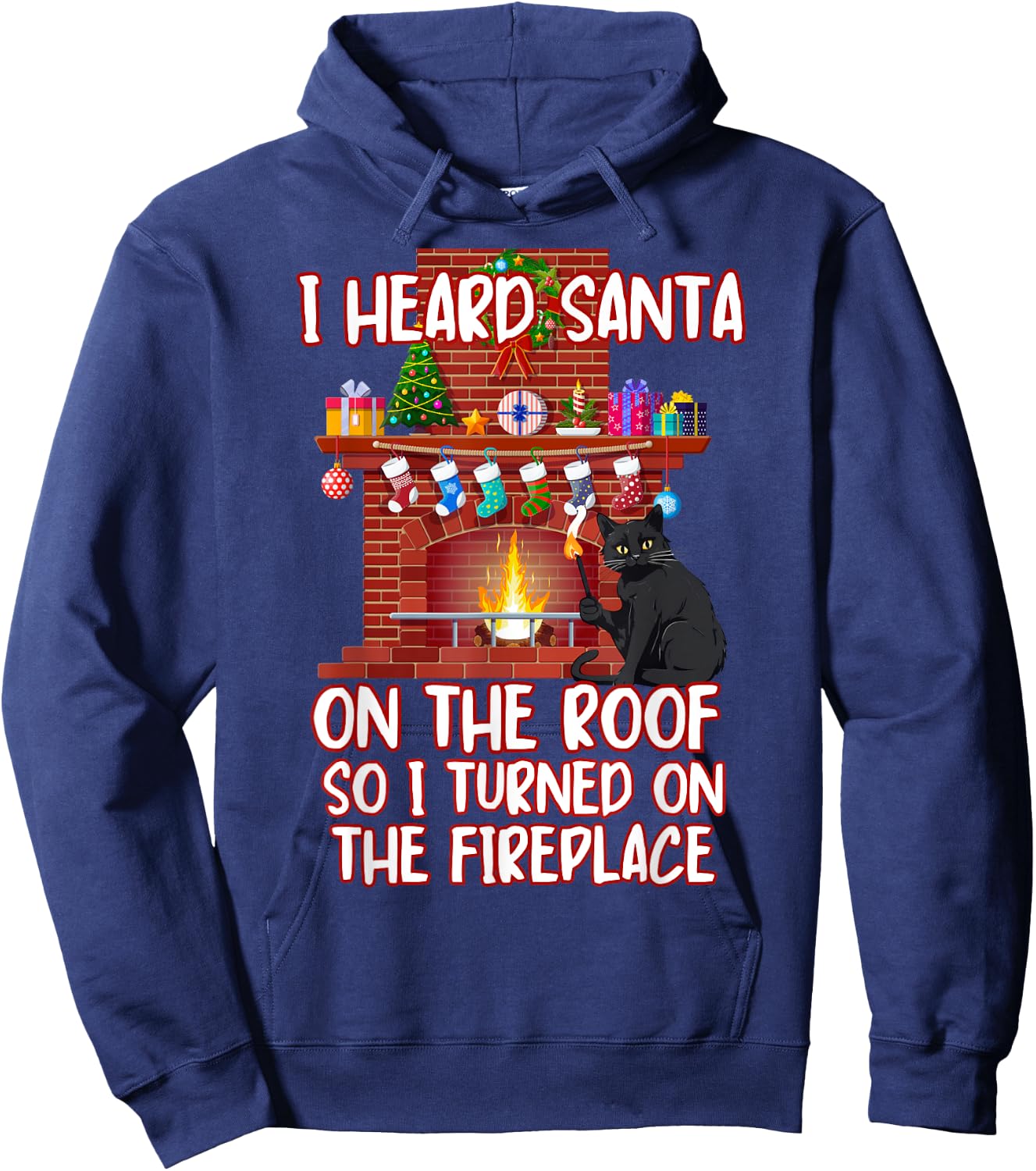 I Heard Santa On The Roof Turned On Fireplace Funny Xmas Cat Men Women Hoodie - Hoodie | Navy