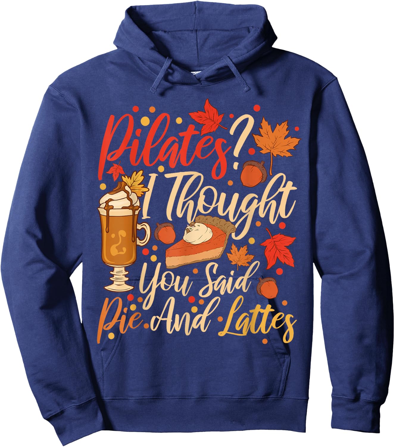 Funny Pilates I Thought You Said Pie And Lattes Hoodie - Hoodie | Navy