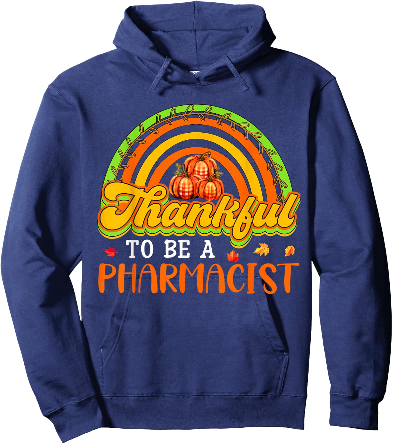 Thankful To Be A Pharmacist Proud Job Fall Pumpkins Rainbow Hoodie - Hoodie | Navy