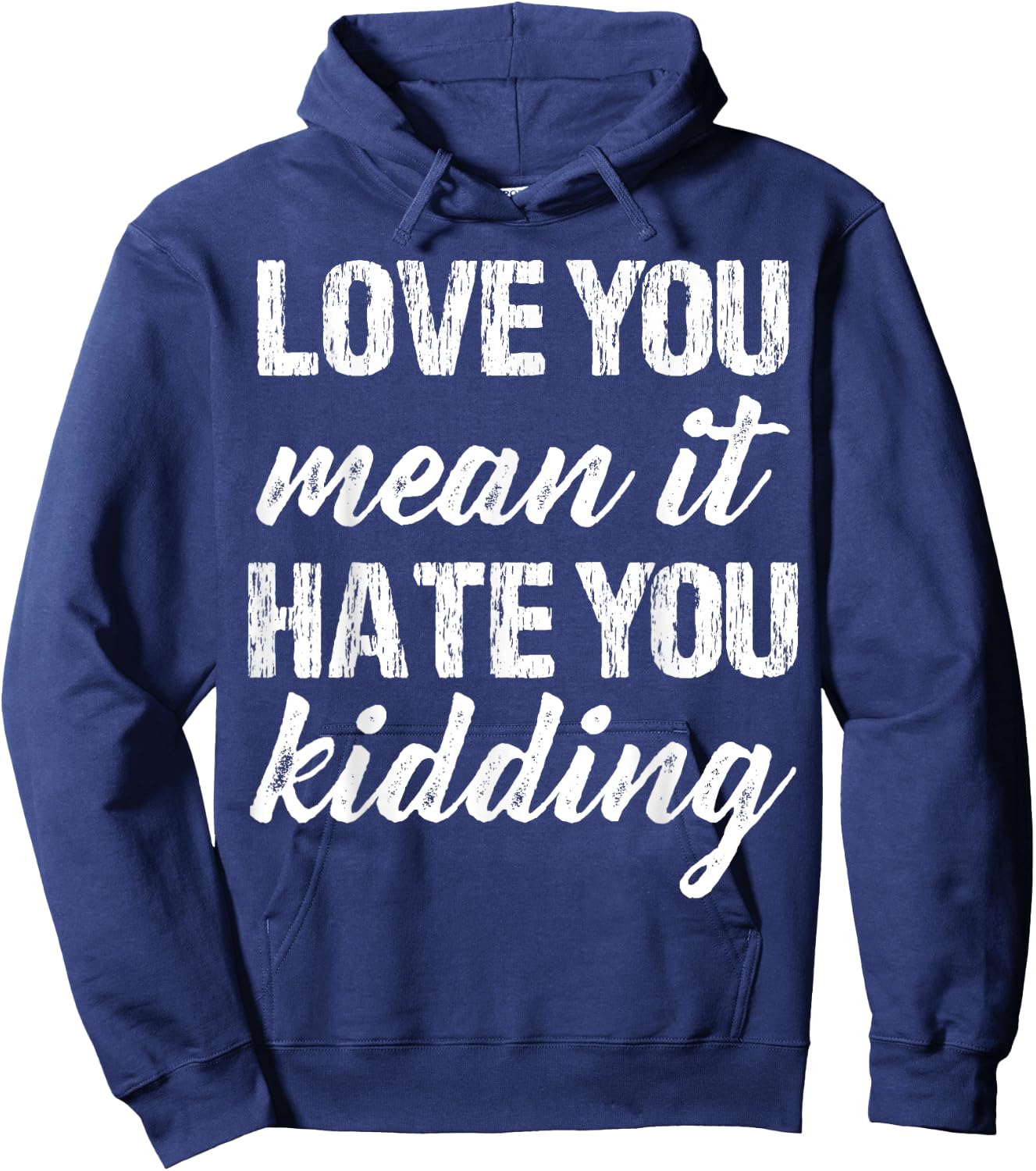 Love You Mean It Hate You Kidding Funny Love Apparel Vintage Hoodie - Hoodie | Navy