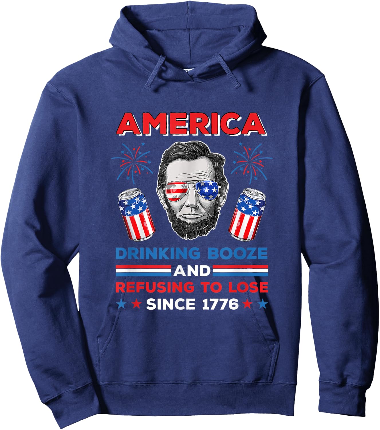America Drinking Booze And Refusing To Lose Fourth of July Hoodie - Hoodie | Navy