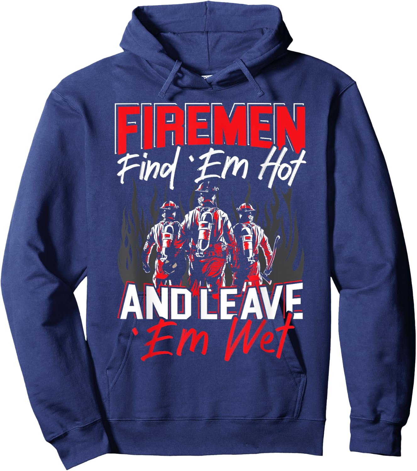 Firemen Find 'EM Hot And Leave 'Em Wet Funny Firefighter Hoodie - Hoodie | Navy